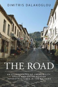 cover of the book The road: An ethnography of (im)mobility, space, and cross-border infrastructures in the Balkans