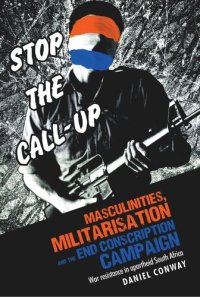 cover of the book Masculinities, militarisation and the End Conscription campaign: War resistance in apartheid South Africa