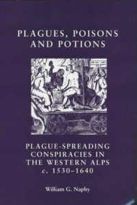 cover of the book Plagues, poisons and potions: Plague-spreading conspiracies in the Western Alps, c. 1530–1640