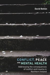 cover of the book Conflict, peace and mental health: Addressing the consequences of conflict and trauma in Northern Ireland