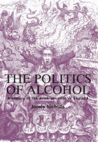 cover of the book The politics of alcohol: A history of the drink question in England