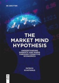 cover of the book The Market Mind Hypothesis: Understanding Markets and Minds Through Cognitive Economics