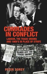 cover of the book Comrades in conflict: Labour, the trade unions and 1969's In Place of Strife