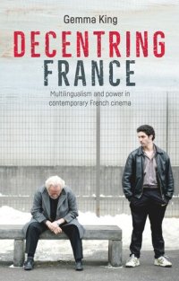 cover of the book Decentring France: Multilingualism and power in contemporary French cinema