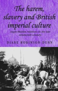 cover of the book The harem, slavery and British imperial culture: Anglo-Muslim relations in the late nineteenth century