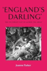 cover of the book ‘England’s darling’: The Victorian cult of Alfred the Great