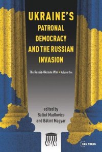 cover of the book Ukraine's Patronal Democracy and the Russian Invasion: The Russia-Ukraine War, Volume One