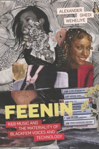 cover of the book Feenin: R&B Music and the Materiality of BlackFem Voices and Technology