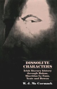 cover of the book Dissolute Characters: Irish literary history through Balzac, Sheridan Le Fanu, Yeats and Bowen