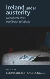 cover of the book Ireland under austerity: Neoliberal crisis, neoliberal solutions