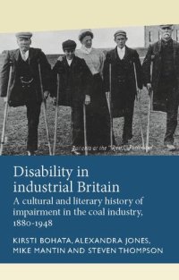 cover of the book Disability in industrial Britain: A cultural and literary history of impairment in the coal industry, 1880-1948