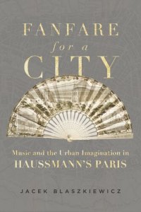 cover of the book Fanfare for a City: Music and the Urban Imagination in Haussmann's Paris