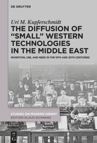 cover of the book The Diffusion of “Small” Western Technologies in the Middle East: Invention, Use and Need in the 19th and 20th Centuries