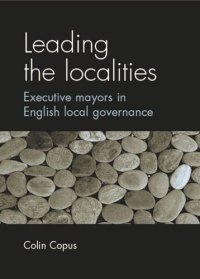 cover of the book Leading the localities: Executive mayors in English local governance