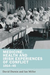 cover of the book Medicine, health and Irish experiences of conflict, 1914–45