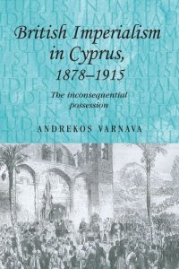 cover of the book British imperialism in Cyprus, 1878–1915: The inconsequential possession