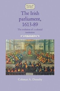 cover of the book The Irish parliament, 1613–89: The evolution of a colonial institution