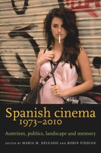 cover of the book Spanish cinema 1973–2010: Auteurism, politics, landscape and memory