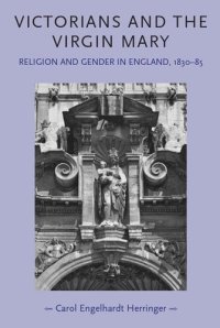 cover of the book Victorians and the Virgin Mary: Religion and gender in England, 1830–85