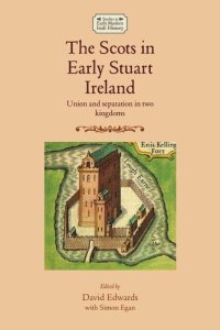 cover of the book The Scots in early Stuart Ireland: Union and separation in two kingdoms