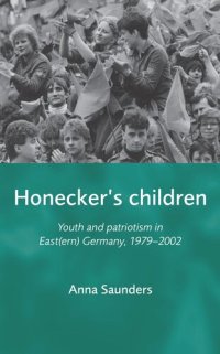 cover of the book Honecker's Children: Youth and patriotism in East(ern) Germany, 1979–2002