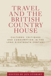 cover of the book Travel and the British country house: Cultures, critiques and consumption in the long eighteenth century