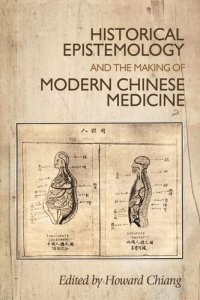 cover of the book Historical epistemology and the making of modern Chinese medicine