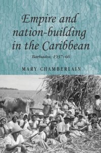 cover of the book Empire and nation-building in the Caribbean: Barbados, 1937–66