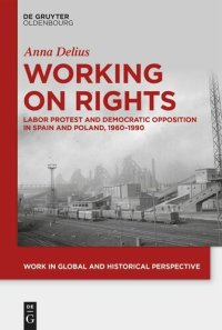 cover of the book Working on Rights: Labor Protest and Democratic Opposition in Spain and Poland, 1960–1990