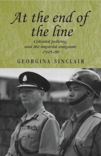 cover of the book At the end of the line: Colonial policing and the imperial endgame 1945–80