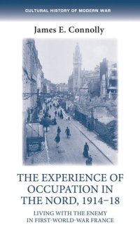 cover of the book The experience of occupation in the Nord, 1914–18: Living with the enemy in First World War France