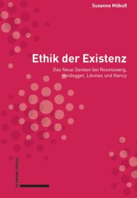 cover of the book Ethik der Existenz: Das neue Denken bei Rosenzweig, Heidegger, Lévinas und Nancy