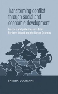 cover of the book Transforming conflict through social and economic development: Practice and policy lessons from Northern Ireland and the Border Counties