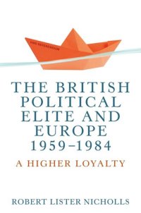 cover of the book The British political elite and Europe, 1959-1984: A higher loyalty