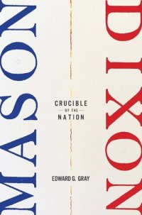 cover of the book Mason-Dixon: Crucible of the Nation