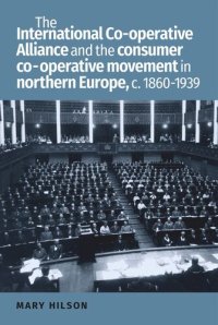 cover of the book The International Co-operative Alliance and the consumer co-operative movement in northern Europe, c. 1860-1939