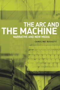 cover of the book The arc and the machine: Narrative and new media