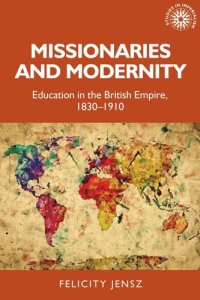 cover of the book Missionaries and modernity: Education in the British Empire, 1830-1910