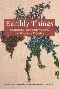 cover of the book Earthly Things: Immanence, New Materialisms, and Planetary Thinking