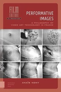 cover of the book Performative Images: A Philosophy of Video Art Technology in France