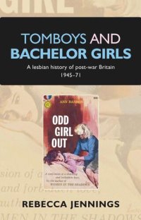 cover of the book Tomboys and bachelor girls: A lesbian history of post–war Britain 1945–71