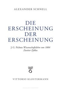 cover of the book Die Erscheinung der Erscheinung: J.G. Fichtes Wissenschaftslehre von 1804 - Zweiter Zyklus