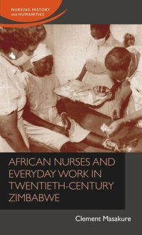 cover of the book African nurses and everyday work in twentieth-century Zimbabwe