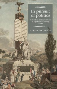 cover of the book In pursuit of politics: Education and revolution in eighteenth-century France