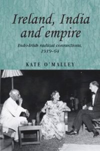 cover of the book Ireland, India and empire: Indo–Irish radical connections, 1919–64