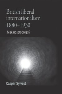 cover of the book British liberal internationalism, 1880–1930: Making progress?