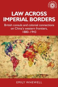 cover of the book Law across imperial borders: British consuls and colonial connections on China’s western frontiers, 1880-1943