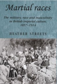 cover of the book Martial races: The military, race and masculinity in British imperial culture, 1857–1914