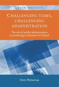 cover of the book Challenging times, challenging administration: The role of public administration in producing social justice in Ireland