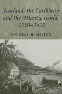 cover of the book Scotland, the Caribbean and the Atlantic world, 1750–1820